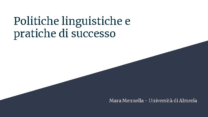 Politiche linguistiche e pratiche di successo Mara Mennella - Università di Almería 