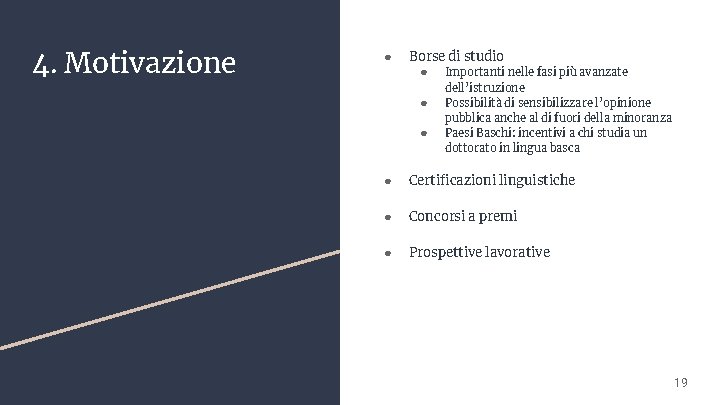 4. Motivazione ● Borse di studio ● Importanti nelle fasi più avanzate ● ●