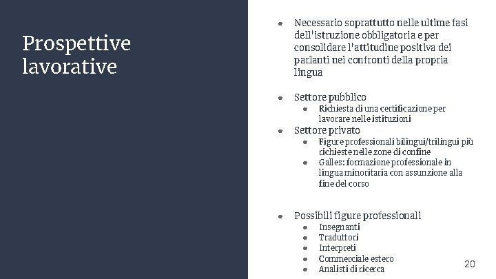 ● Necessario soprattutto nelle ultime fasi dell’istruzione obbligatoria e per consolidare l’attitudine positiva dei