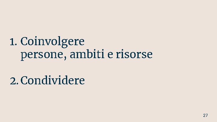 1. Coinvolgere persone, ambiti e risorse 2. Condividere 27 