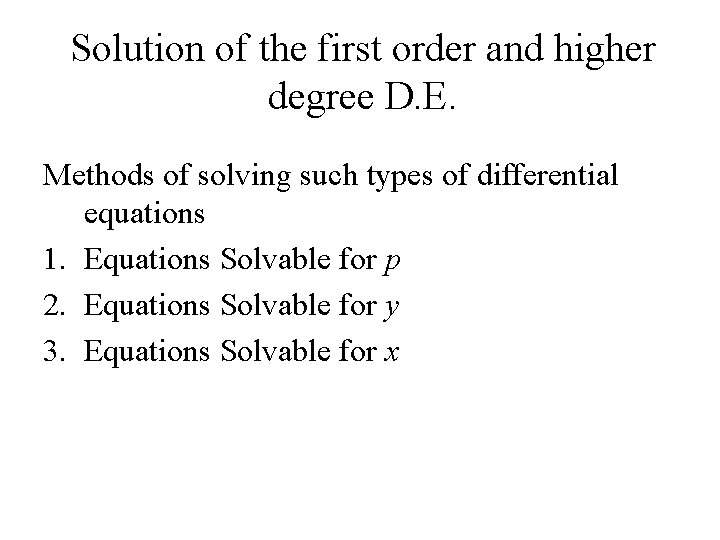 Solution of the first order and higher degree D. E. Methods of solving such