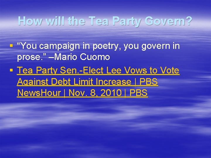 How will the Tea Party Govern? § “You campaign in poetry, you govern in