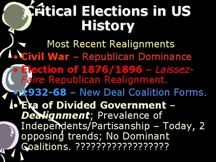 Critical Elections in US History Most Recent Realignments • Civil War – Republican Dominance