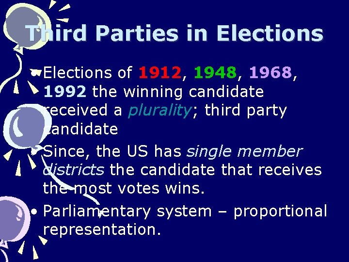 Third Parties in Elections • Elections of 1912, 1948, 1968, 1992 the winning candidate