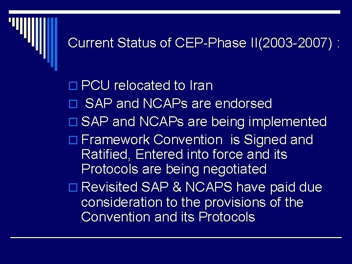 Current Status of CEP-Phase II(2003 -2007) : o PCU relocated to Iran o SAP