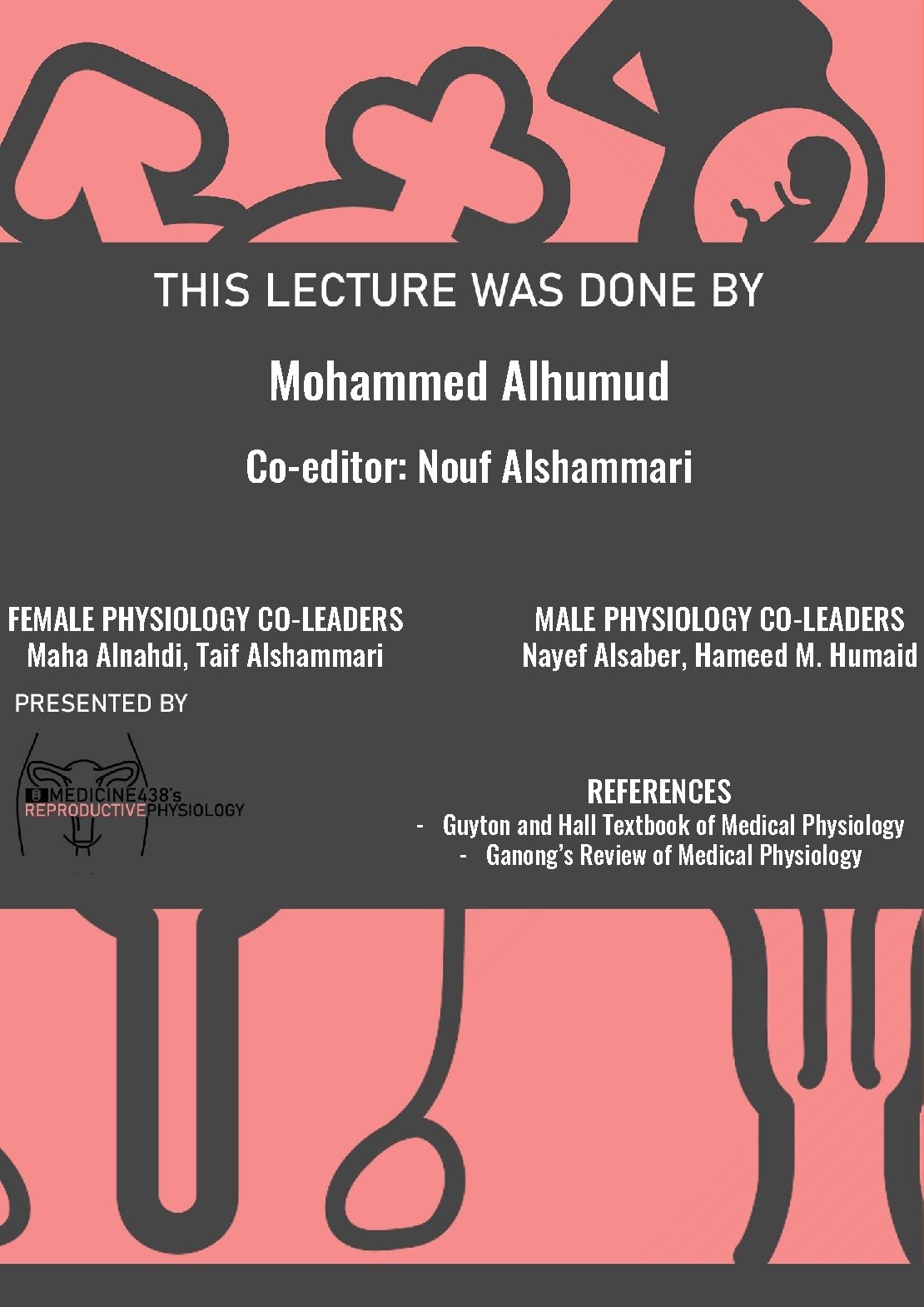 Mohammed Alhumud Co-editor: Nouf Alshammari FEMALE PHYSIOLOGY CO-LEADERS Maha Alnahdi, Taif Alshammari MALE PHYSIOLOGY