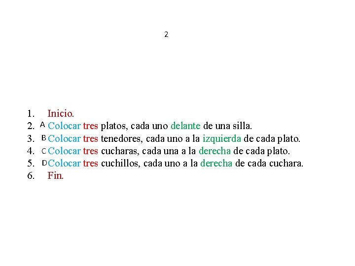 2 1. Inicio. A 2. Colocar tres platos, cada uno delante de una silla.