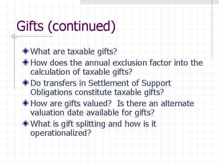 Gifts (continued) What are taxable gifts? How does the annual exclusion factor into the