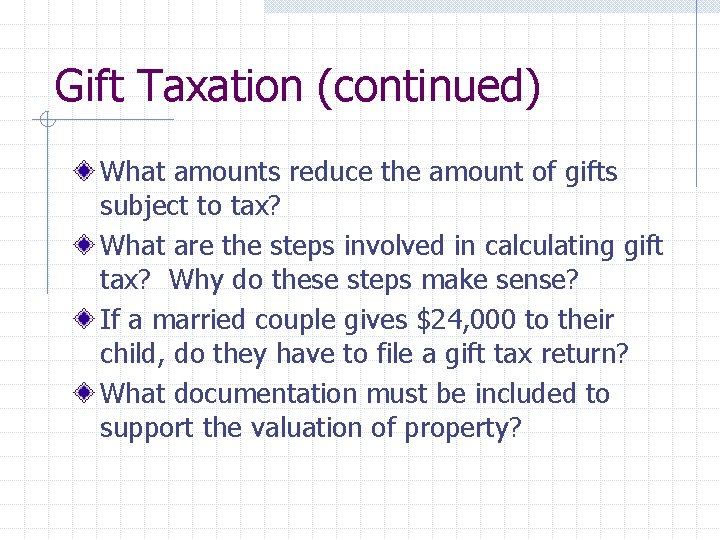 Gift Taxation (continued) What amounts reduce the amount of gifts subject to tax? What