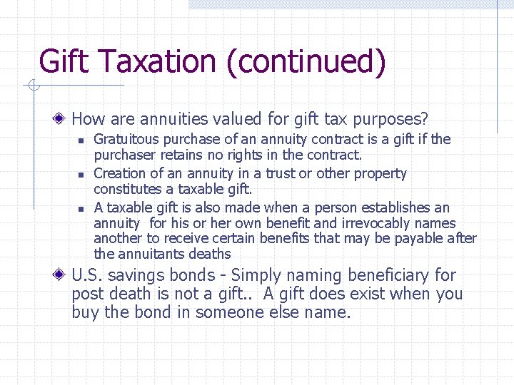 Gift Taxation (continued) How are annuities valued for gift tax purposes? n n n