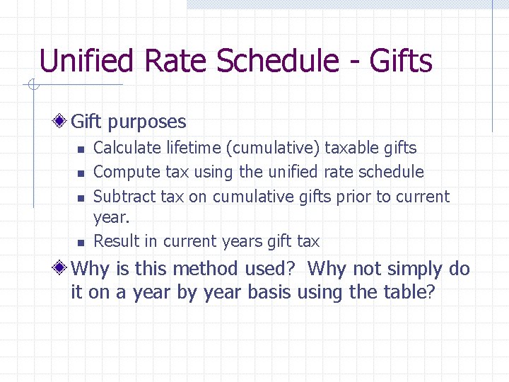 Unified Rate Schedule - Gifts Gift purposes n n Calculate lifetime (cumulative) taxable gifts