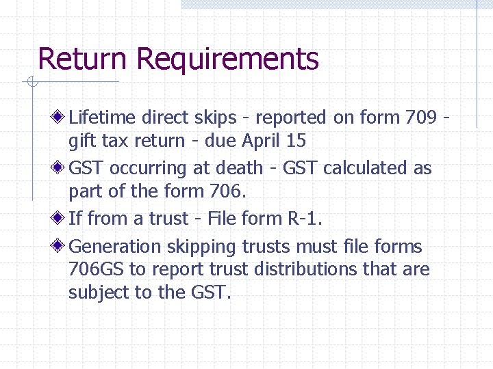 Return Requirements Lifetime direct skips - reported on form 709 gift tax return -