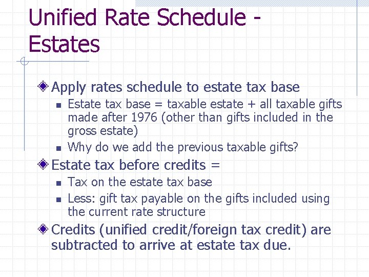 Unified Rate Schedule Estates Apply rates schedule to estate tax base n n Estate