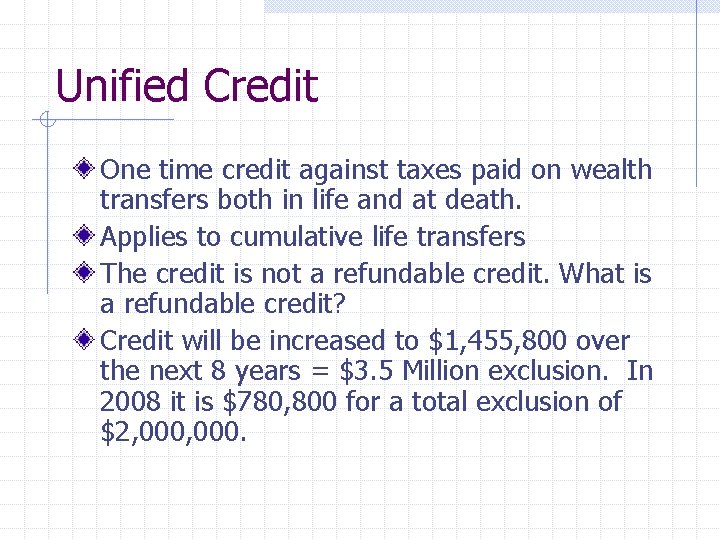 Unified Credit One time credit against taxes paid on wealth transfers both in life