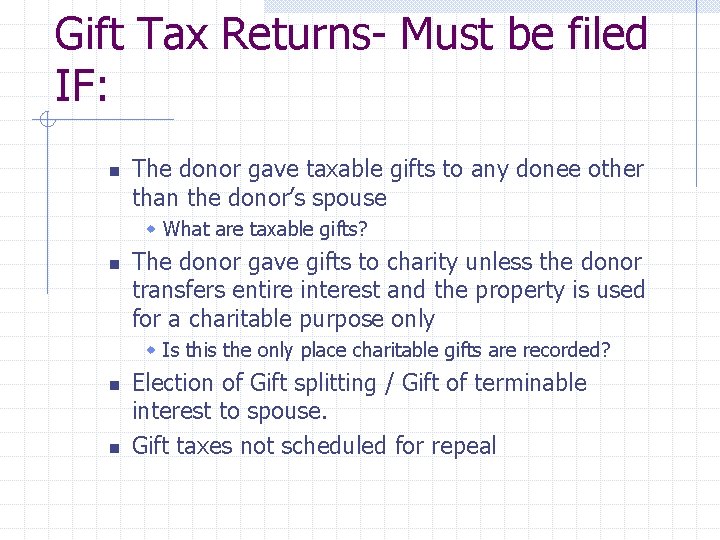 Gift Tax Returns- Must be filed IF: n The donor gave taxable gifts to