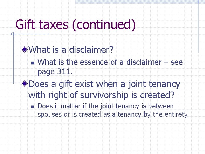 Gift taxes (continued) What is a disclaimer? n What is the essence of a