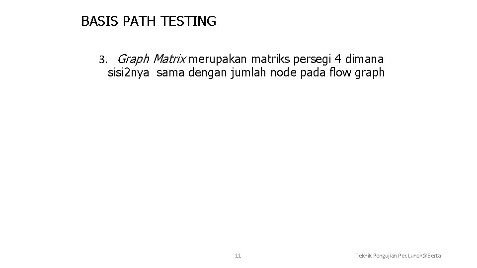 BASIS PATH TESTING 3. Graph Matrix merupakan matriks persegi 4 dimana sisi 2 nya