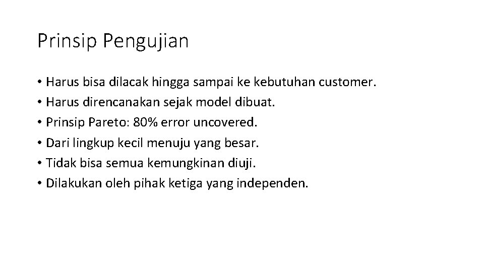 Prinsip Pengujian • Harus bisa dilacak hingga sampai ke kebutuhan customer. • Harus direncanakan