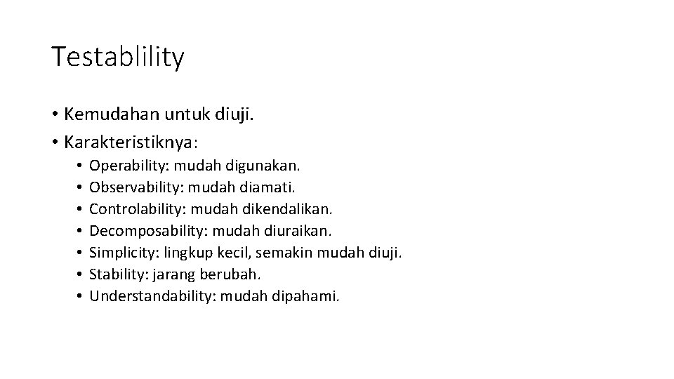 Testablility • Kemudahan untuk diuji. • Karakteristiknya: • • Operability: mudah digunakan. Observability: mudah