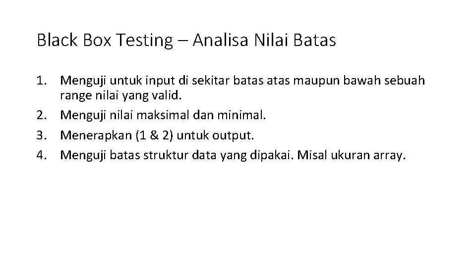 Black Box Testing – Analisa Nilai Batas 1. Menguji untuk input di sekitar batas