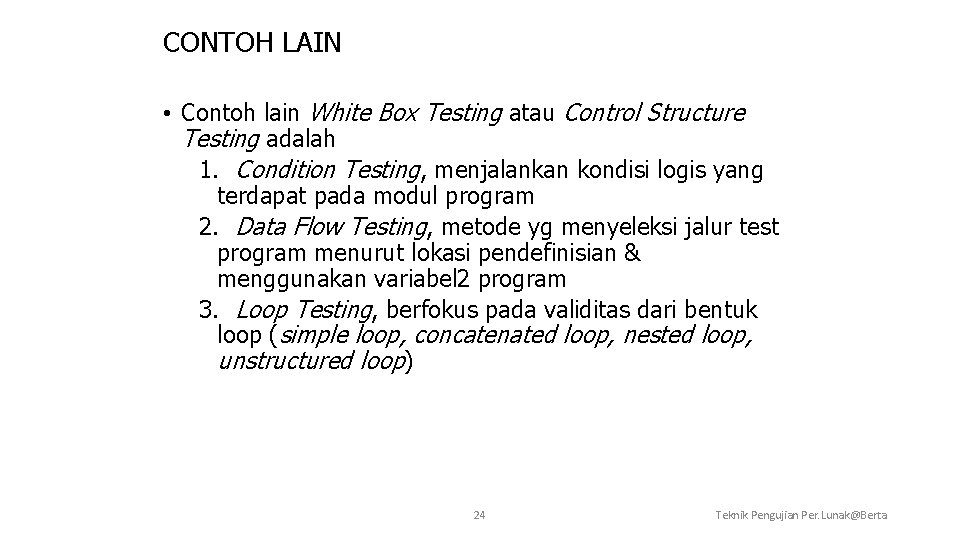 CONTOH LAIN • Contoh lain White Box Testing atau Control Structure Testing adalah 1.