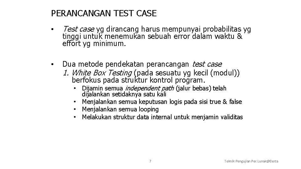 PERANCANGAN TEST CASE • Test case yg dirancang harus mempunyai probabilitas yg • Dua
