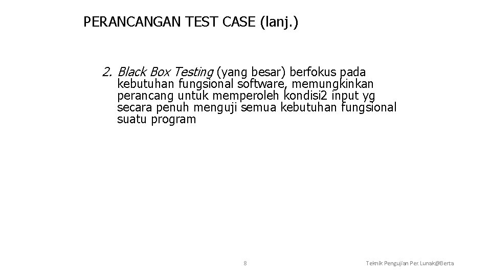 PERANCANGAN TEST CASE (lanj. ) 2. Black Box Testing (yang besar) berfokus pada kebutuhan