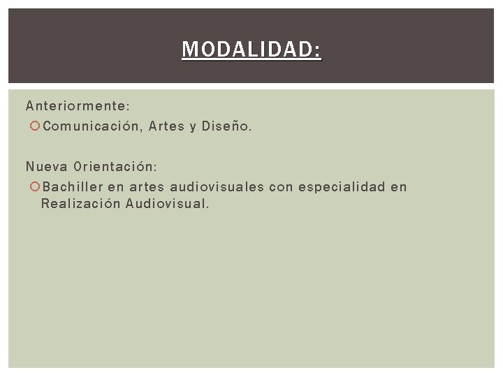 MODALIDAD: Anteriormente: Comunicación, Artes y Diseño. Nueva Orientación: Bachiller en artes audiovisuales con especialidad