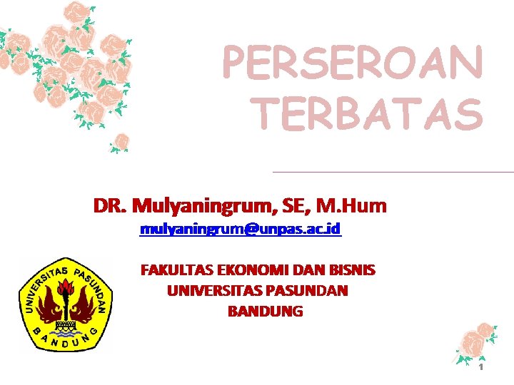 PERSEROAN TERBATAS DR. Mulyaningrum, SE, M. Hum mulyaningrum@unpas. ac. id FAKULTAS EKONOMI DAN BISNIS