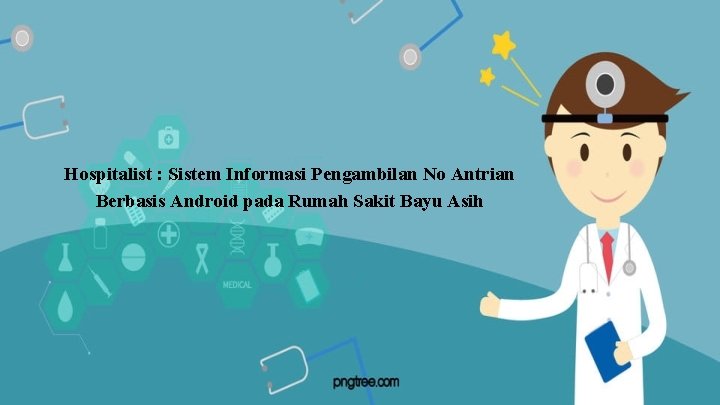 Hospitalist : Sistem Informasi Pengambilan No Antrian Berbasis Android pada Rumah Sakit Bayu Asih