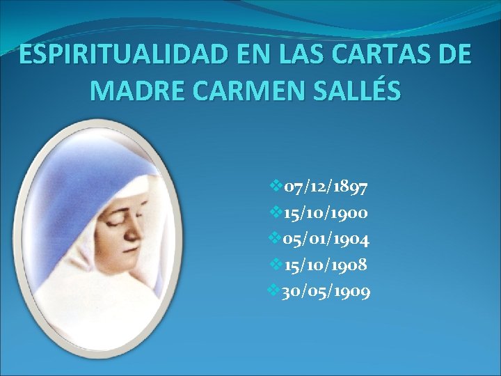 ESPIRITUALIDAD EN LAS CARTAS DE MADRE CARMEN SALLÉS v 07/12/1897 v 15/10/1900 v 05/01/1904