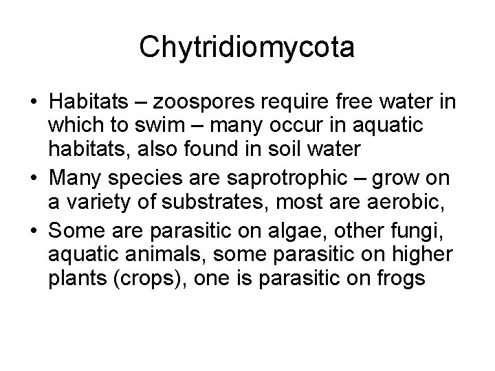 Chytridiomycota • Habitats – zoospores require free water in which to swim – many