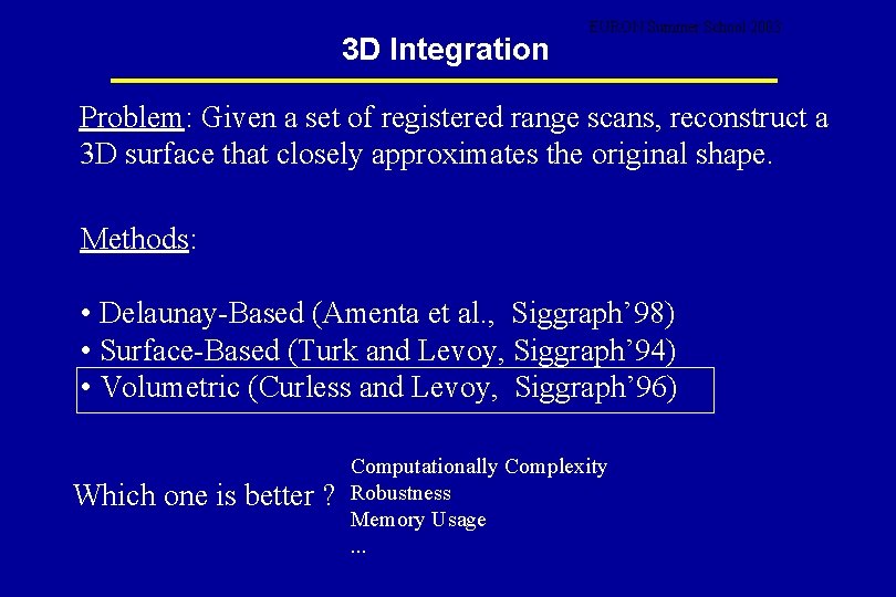 3 D Integration EURON Summer School 2003 Problem: Given a set of registered range