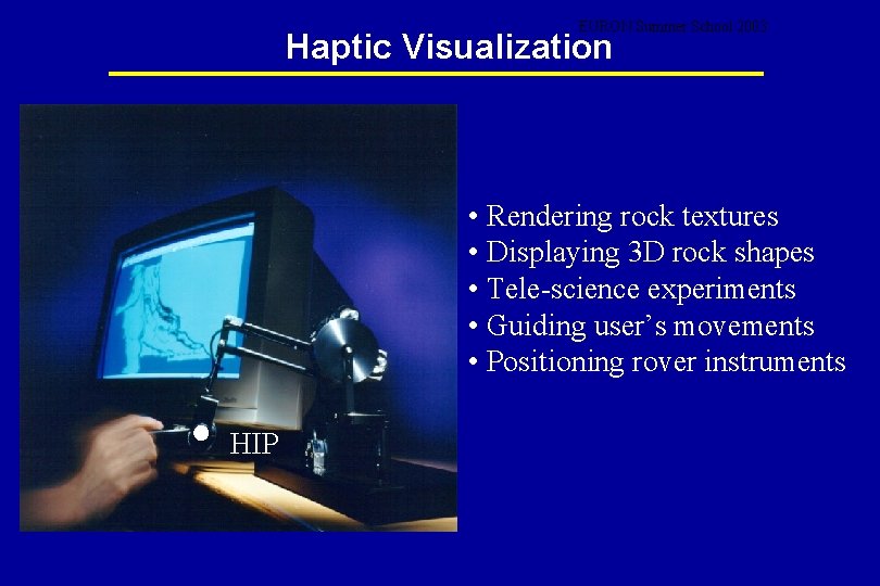 EURON Summer School 2003 Haptic Visualization • Rendering rock textures • Displaying 3 D