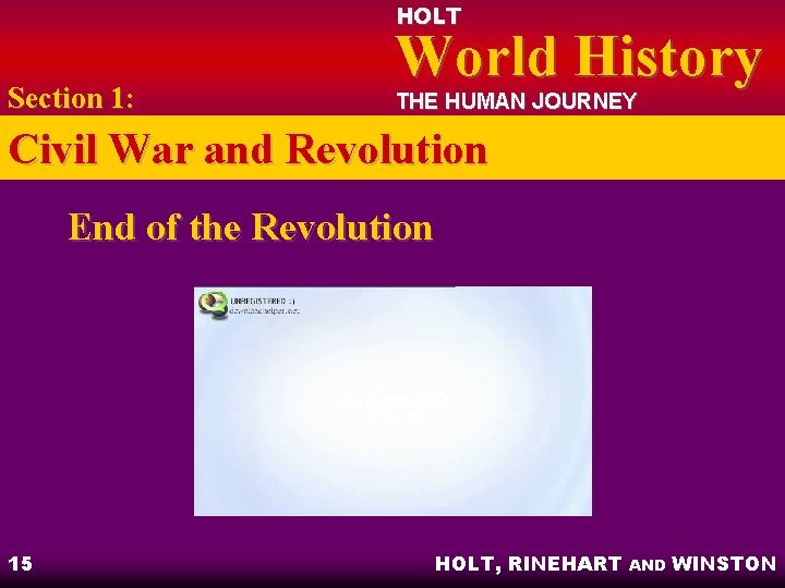 HOLT Section 1: World History THE HUMAN JOURNEY Civil War and Revolution End of