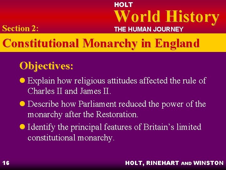 HOLT Section 2: World History THE HUMAN JOURNEY Constitutional Monarchy in England Objectives: l