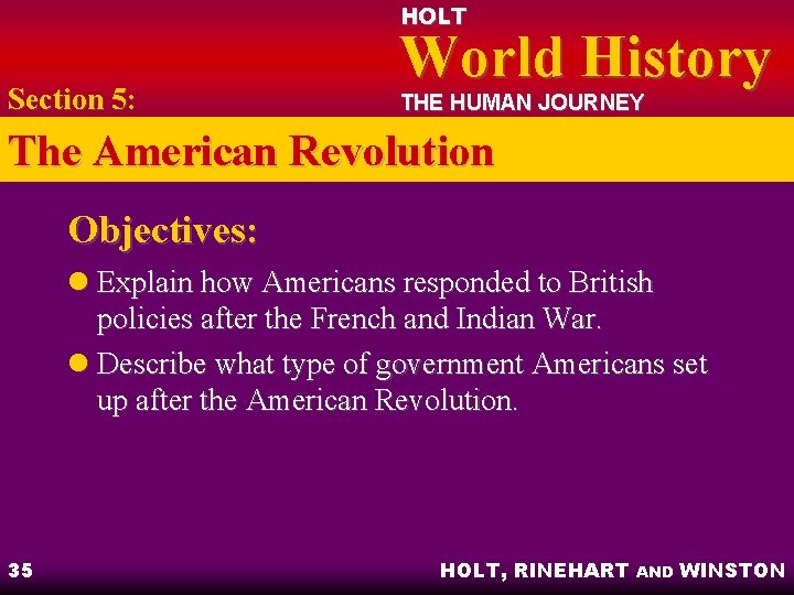 HOLT Section 5: World History THE HUMAN JOURNEY The American Revolution Objectives: l Explain