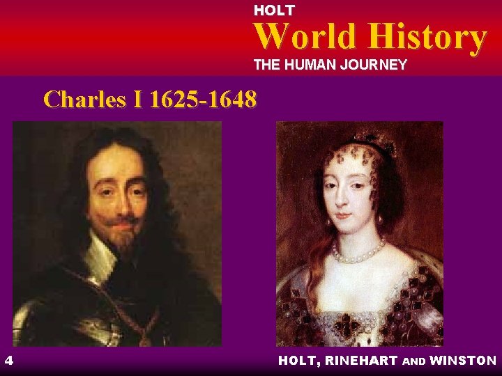 HOLT World History THE HUMAN JOURNEY Charles I 1625 -1648 4 HOLT, RINEHART AND