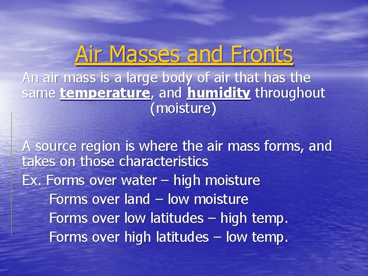 Air Masses and Fronts An air mass is a large body of air that