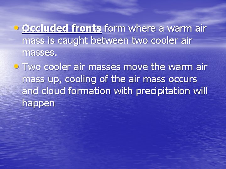  • Occluded fronts form where a warm air mass is caught between two