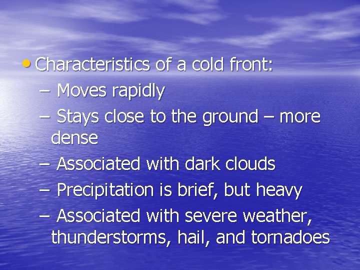  • Characteristics of a cold front: – Moves rapidly – Stays close to