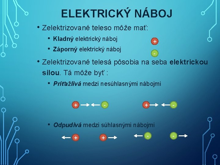 ELEKTRICKÝ NÁBOJ • Zelektrizované teleso môže mať: • • Kladný elektrický náboj + Záporný