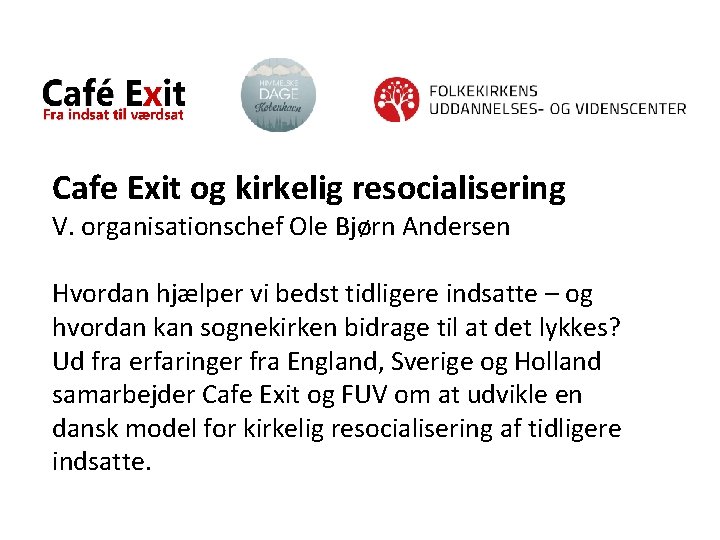 Cafe Exit og kirkelig resocialisering V. organisationschef Ole Bjørn Andersen Hvordan hjælper vi bedst