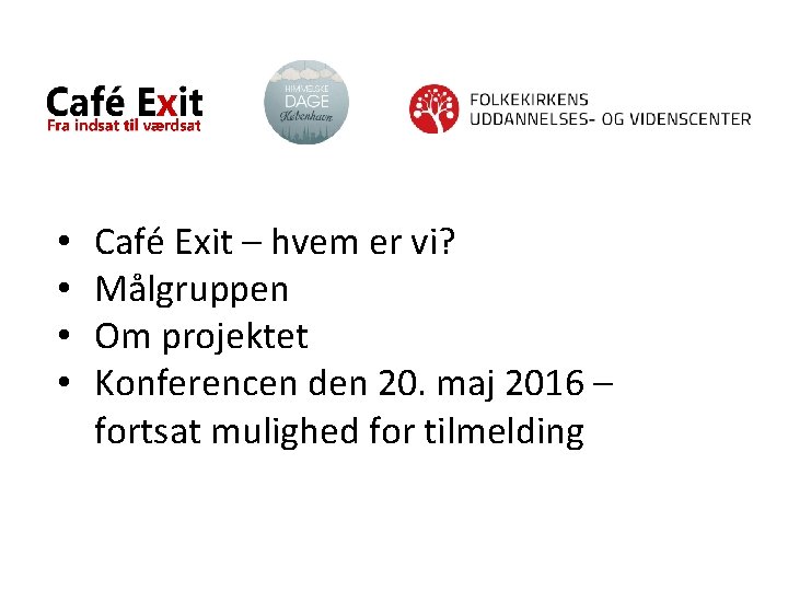  • • Café Exit – hvem er vi? Målgruppen Om projektet Konferencen den