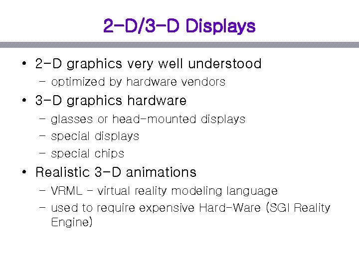 2 -D/3 -D Displays • 2 -D graphics very well understood – optimized by