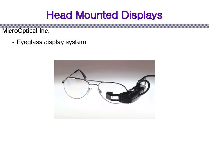 Head Mounted Displays Micro. Optical Inc. - Eyeglass display system 