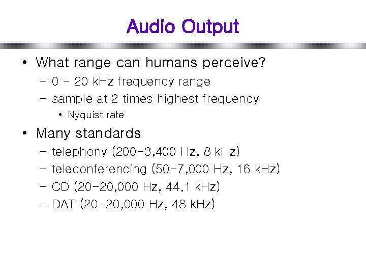 Audio Output • What range can humans perceive? – 0 - 20 k. Hz