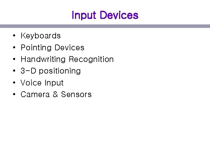 Input Devices • • • Keyboards Pointing Devices Handwriting Recognition 3 -D positioning Voice