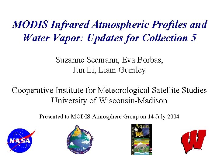 MODIS Infrared Atmospheric Profiles and Water Vapor: Updates for Collection 5 Suzanne Seemann, Eva