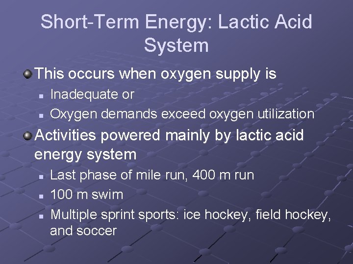 Short-Term Energy: Lactic Acid System This occurs when oxygen supply is n n Inadequate